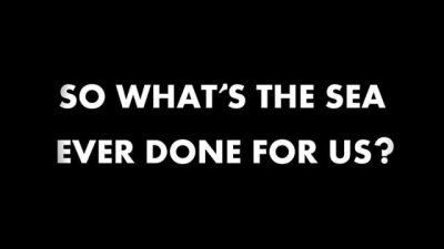 So What’s the Sea Ever Done For Us