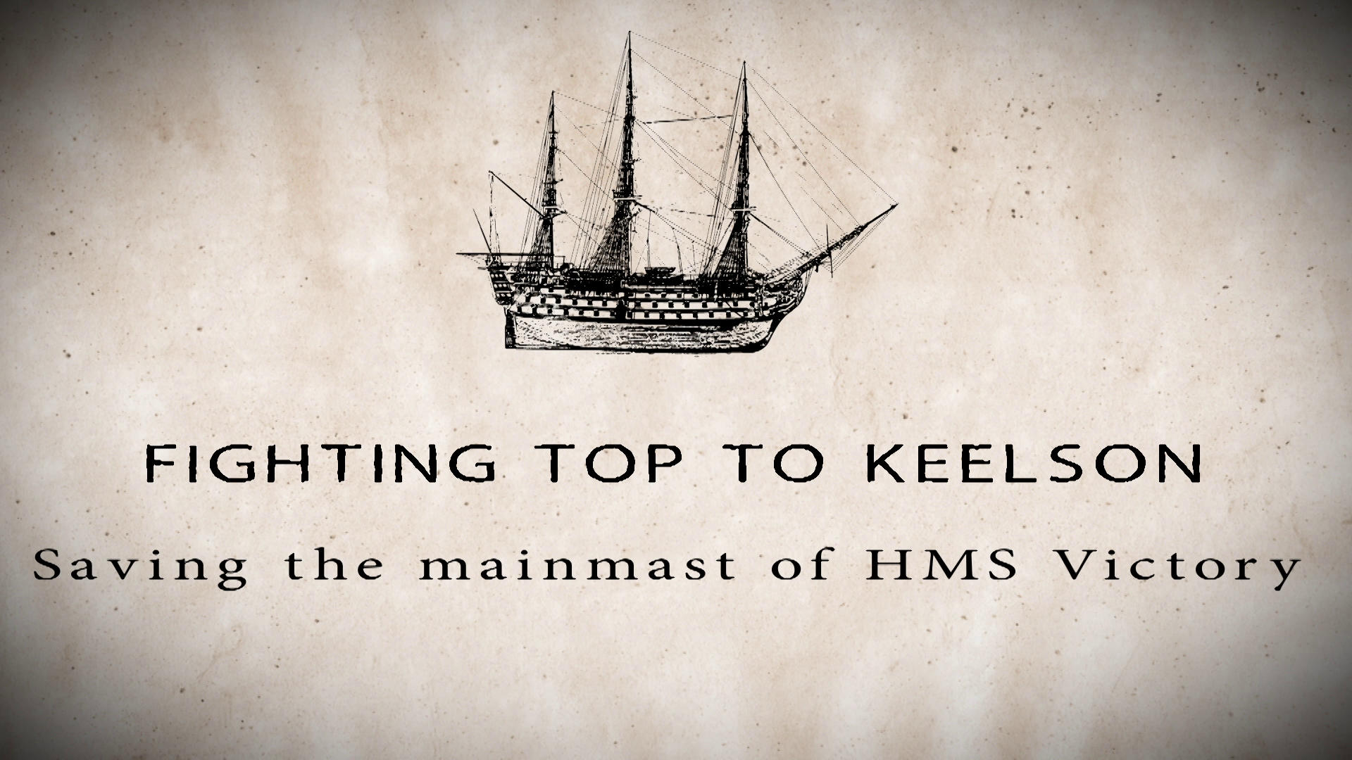 Fighting Top to Keelson Saving the Mainmast of HMS Victory Maritime Films UK